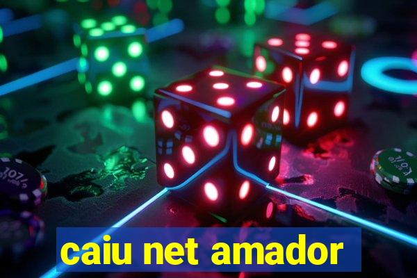 caiu net amador